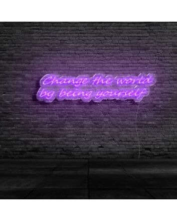 Change The World By Being Yourself Neon Sign