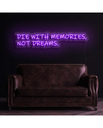Die With Memories Not Dreams Neon Sign