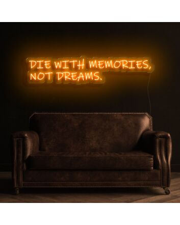 Die With Memories Not Dreams Neon Sign