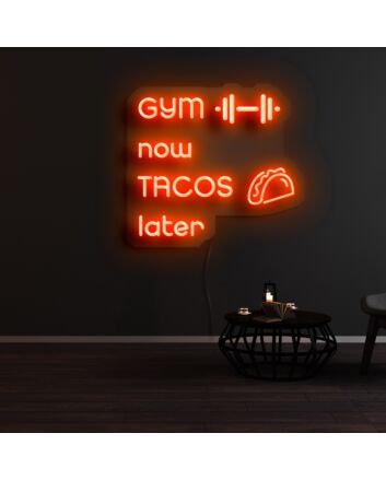 Gym Now Tacos Later Neon Sign
