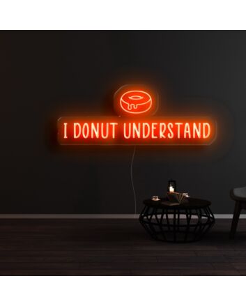 I Donut Understand Neon Sign
