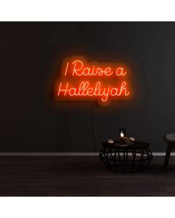 I Raise A Hallelujah Neon Sign