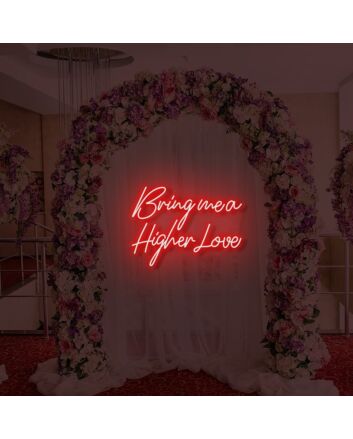 Bring Me A Higher Love LED Neon Sign