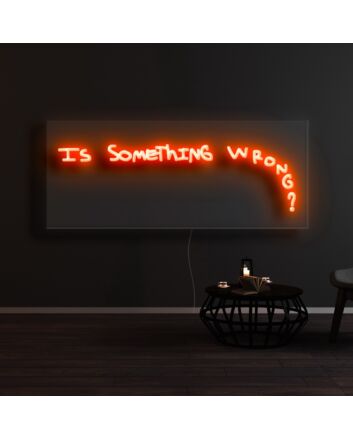 Is Something Wrong Neon Sign