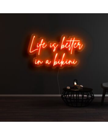 Life Is Better In A Bikini Neon Sign