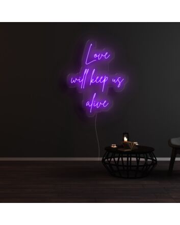 Love Will Keep Us Alive Neon Sign