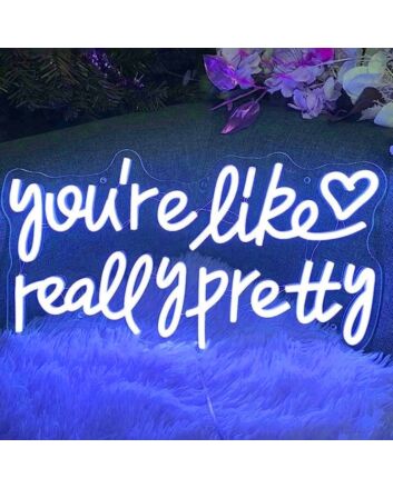 You&#039;re Like Really Pretty LED Neon Sign