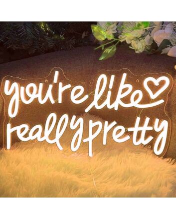 You&#039;re Like Really Pretty LED Neon Sign