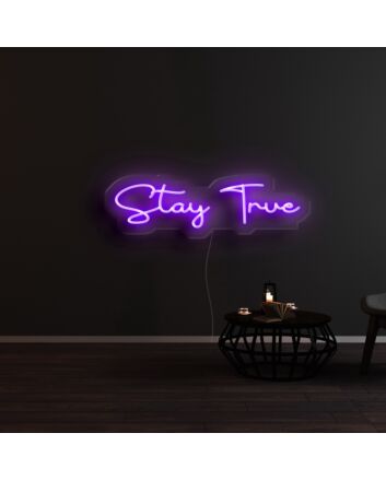 Stay True Neon Sign