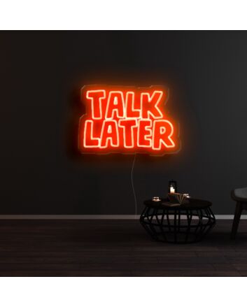 Talk Later Neon Sign