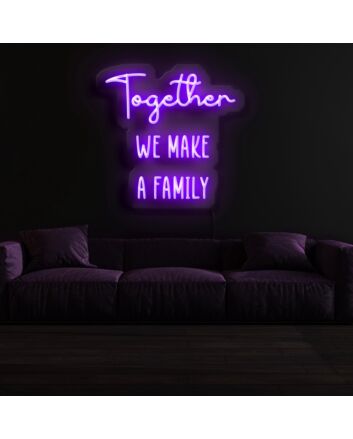 Together We Make A Family Neon Sign
