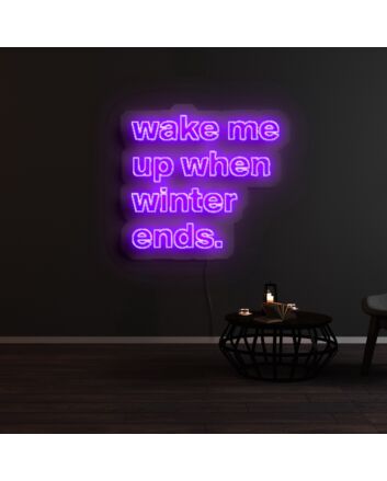 Wake Me Up When Winter Ends Neon Sign