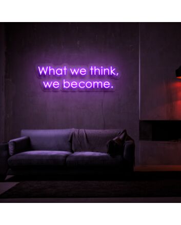 What We Think We Become Neon Sign