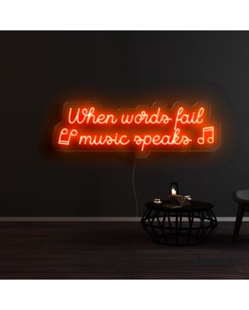 When Words Fail Music Speaks Neon Sign