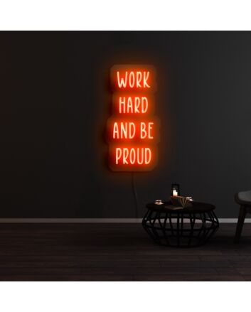 Work Hard And Be Proud Neon Sign