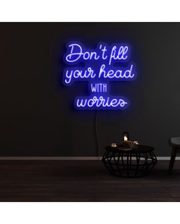 Dont Fill Your Head With Worries Neon Sign