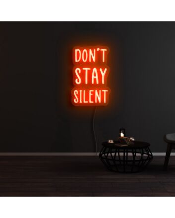 Dont Stay Silent Neon Sign