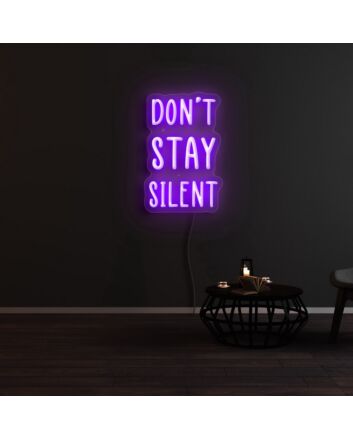 Dont Stay Silent Neon Sign