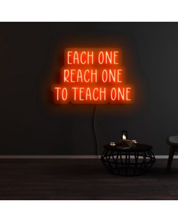 Each One Reach One To Teach One Neon Sign