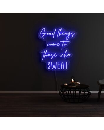 Good Things Come To Those Who Sweat Neon Sign
