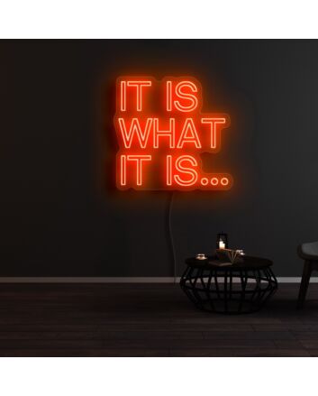 It Is What It Is Neon Sign