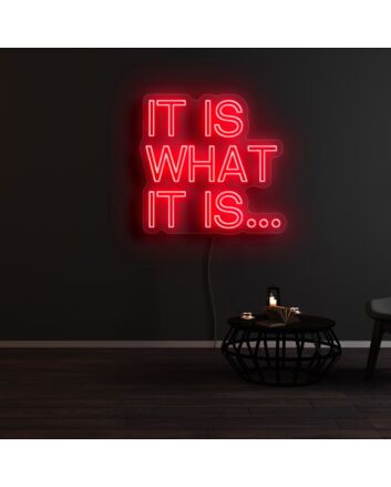 It Is What It Is Neon Sign