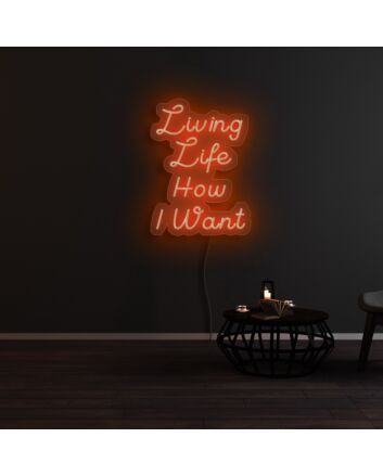 Living Life How I Want Neon Sign