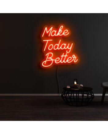 Make Today Better Neon Sign