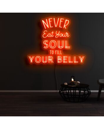 Never Eat Your Soul To Fill Your Belly Neon Sign