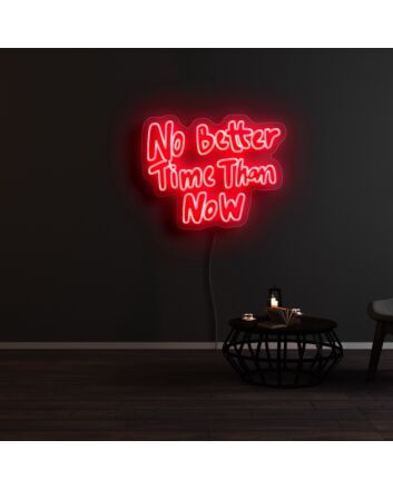 No Better Time Than Now Neon Sign