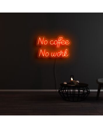No Coffee And No Work Neon Sign