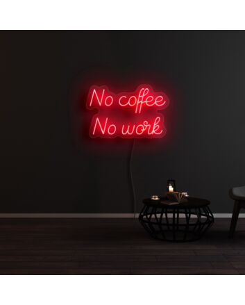 No Coffee And No Work Neon Sign