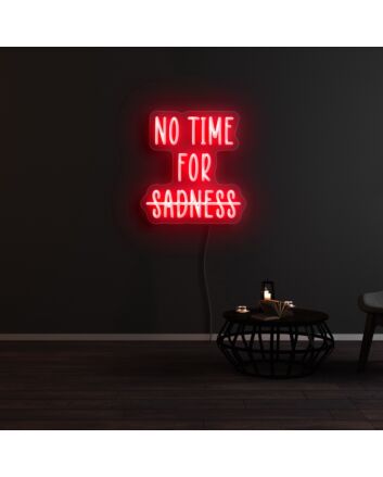 No Time For Sadness Neon Sign