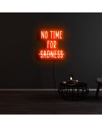 No Time For Sadness Neon Sign