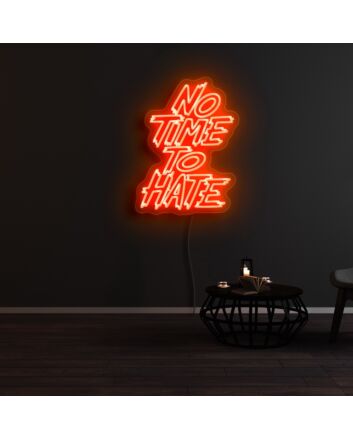 No Time To Hate Neon Sign