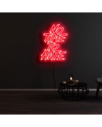 No Time To Hate Neon Sign