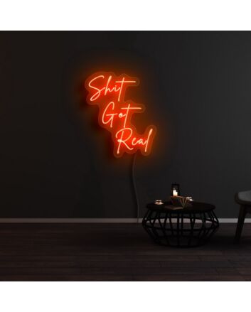 Shit Got Real Neon Sign