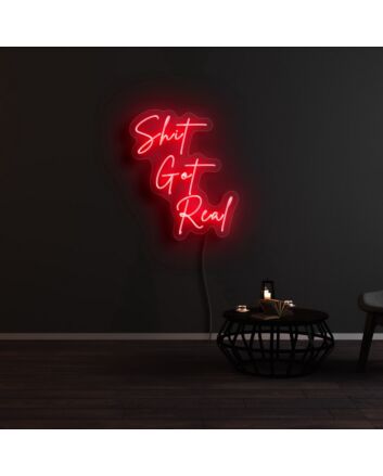 Shit Got Real Neon Sign