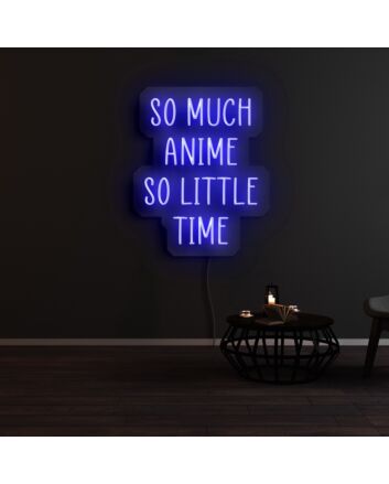 So Much Anime So Little Time Neon Sign