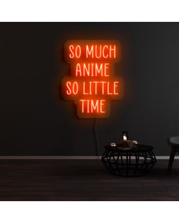 So Much Anime So Little Time Neon Sign