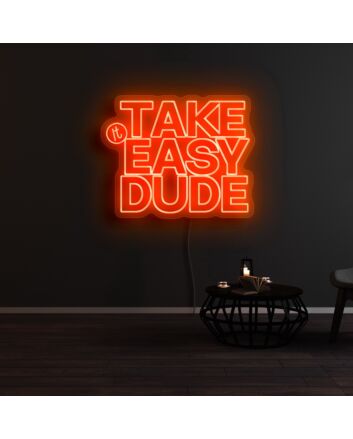 Take It Easy Dude Neon Sign