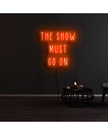 The Show Must Go On Neon Sign