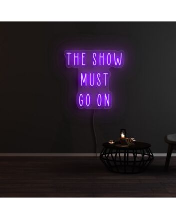 The Show Must Go On Neon Sign