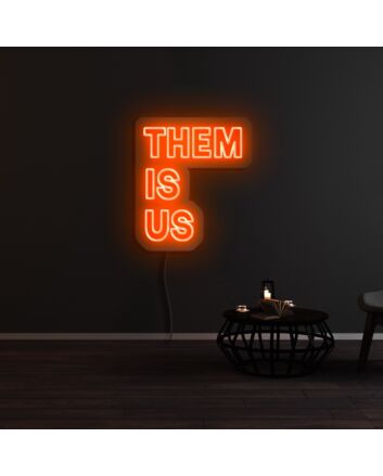Them Is Us Neon Sign