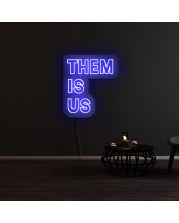 Them Is Us Neon Sign