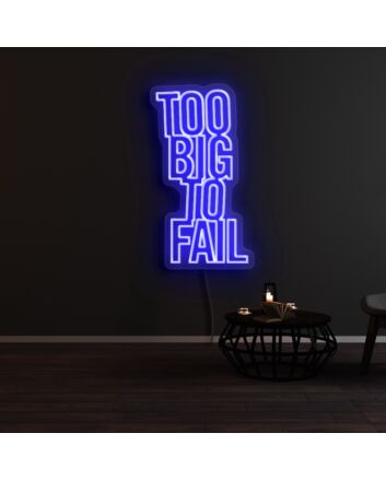 Too Big To Fail Neon Sign