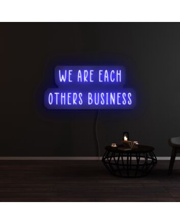 We Are Each Others Business Neon Sign