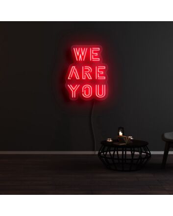 We Are You Neon Sign