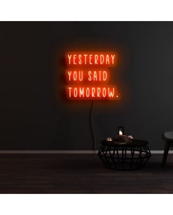 Yesterday You Said Tomorrow Neon Sign