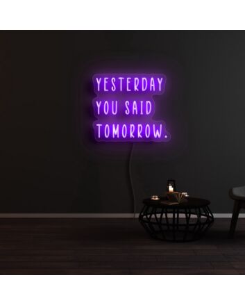 Yesterday You Said Tomorrow Neon Sign